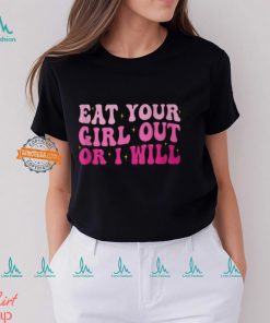 Groovy Eat Your Girl Out Or I Will Pride Saying T Shirt
