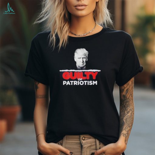 Guilty Of Patriotism Trump 2024 Shirt