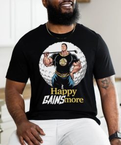 Happy Gains More Tee Shirt