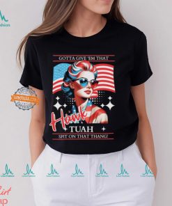 Hawk Tuah American Girl Gotta Give ‘Em That T Shirt