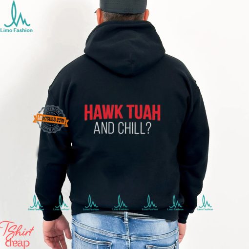 Hawk Tuah And Chill T Shirt