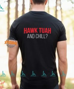 Hawk Tuah And Chill T Shirt