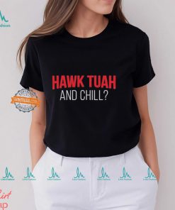 Hawk Tuah And Chill T Shirt