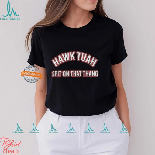 Hawk Tuah Shirt Spit On That Thang