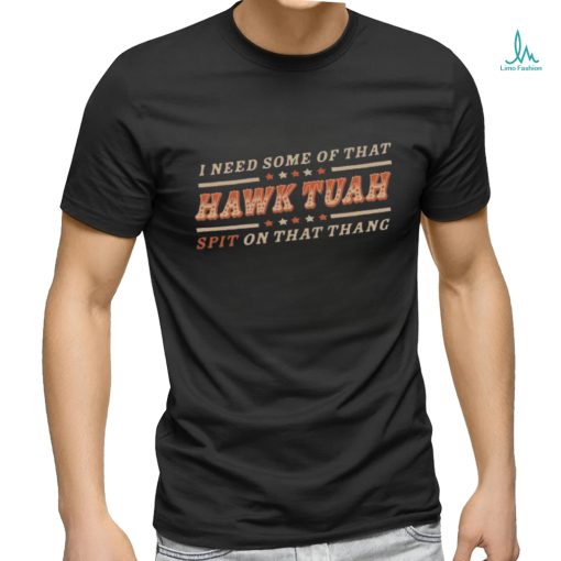 Hawk Tuah Spit On That Thang 2024 T Shirt