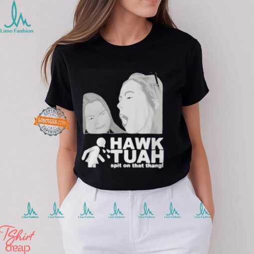 Hawk Tuah Spit On That Thing Girl T Shirts