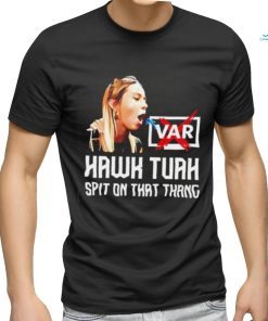 Hawk Tuah VAR spit on that thang shirt