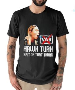 Hawk Tuah VAR spit on that thang shirt