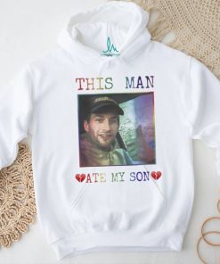 Heart Attack Man Pride This Man Ate My Son Shirt