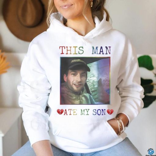 Heart Attack Man Pride This Man Ate My Son Shirt