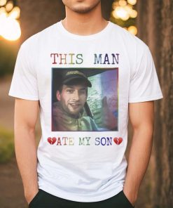 Heart Attack Man Pride This Man Ate My Son Shirt
