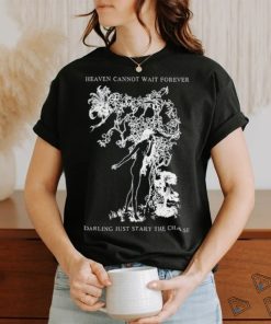 Heaven Cannot Wait Forever Darling Just Start The Chase Shirt