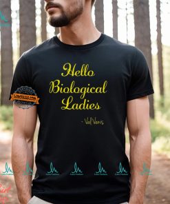 Hello Biological Ladies – Val Venis Shirt