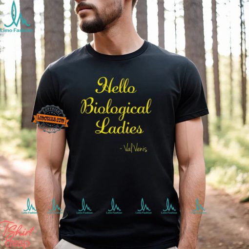 Hello Biological Ladies – Val Venis Shirt