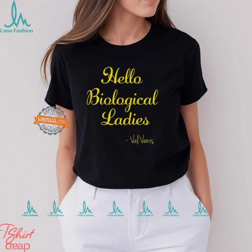 Hello Biological Ladies – Val Venis Shirt