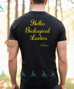 Hello Biological Ladies – Val Venis Shirt