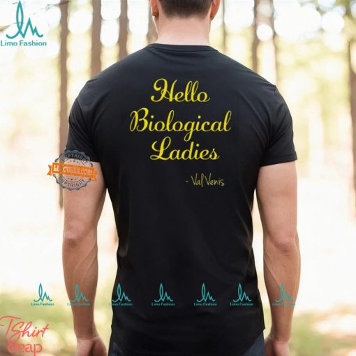 Hello Biological Ladies – Val Venis Shirt