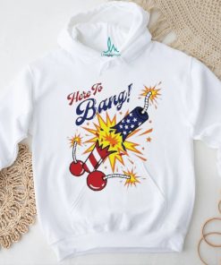 Here To Bang 4th Of July Shirt