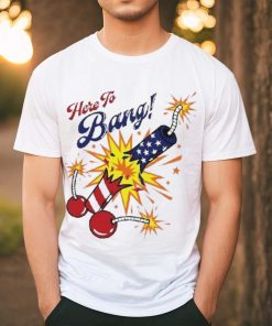 Here To Bang 4th Of July Shirt