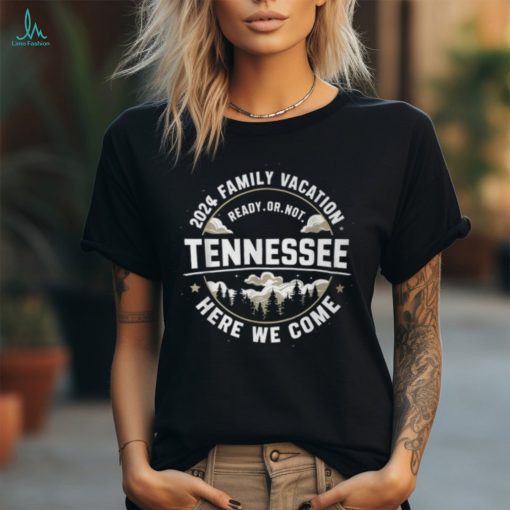 Here We Come Match Family Vacation 2024 Tennessee Trip T Shirt