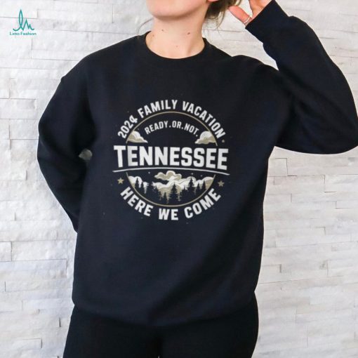 Here We Come Match Family Vacation 2024 Tennessee Trip T Shirt