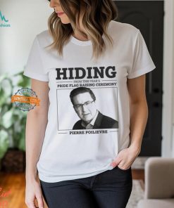 Hiding From This Year’s Pride Flag Raising Ceremony Pierre Poilievre Shirt