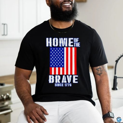 Home of The Brave Patriotic 4th of July American Slogan shirt