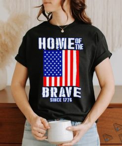 Home of The Brave Patriotic 4th of July American Slogan shirt