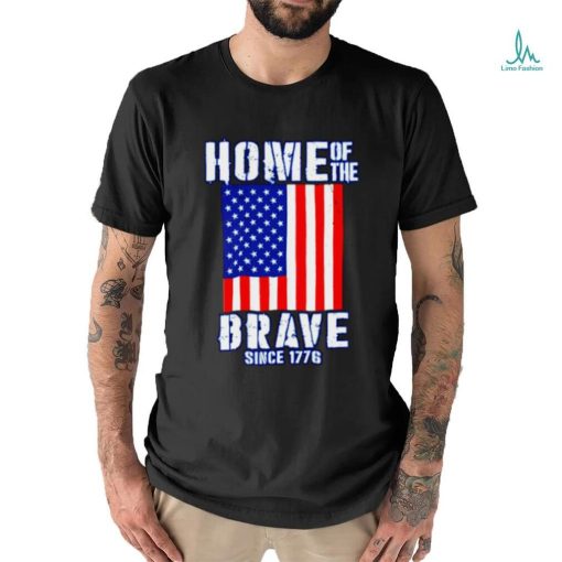 Home of The Brave Patriotic 4th of July American Slogan shirt