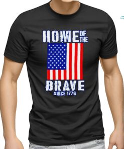 Home of The Brave Patriotic 4th of July American Slogan shirt