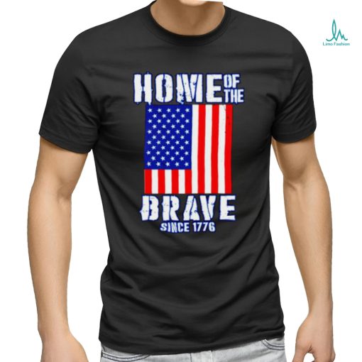 Home of The Brave Patriotic 4th of July American Slogan shirt