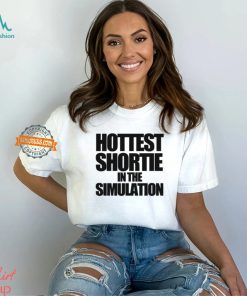 Hottest Shortie In The Simulation Shirt