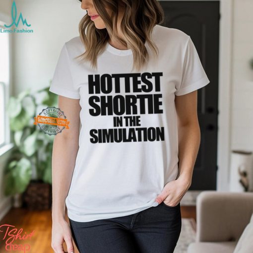 Hottest Shortie In The Simulation Shirt