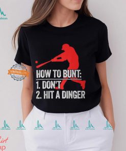 How To Bunt Don't Hit A Dinger T Shirt