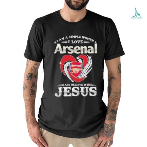 I Am A Simple Woman I Love Arsenal And Believe In Jesus Shirt