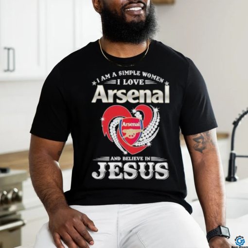I Am A Simple Woman I Love Arsenal And Believe In Jesus Shirt
