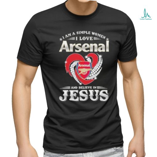 I Am A Simple Woman I Love Arsenal And Believe In Jesus Shirt