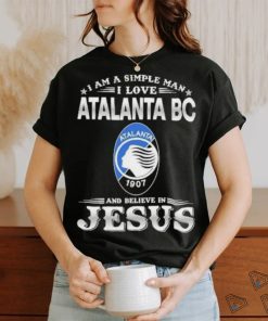 I Am A Simple Woman I Love Atalanta BC And Believe In Jesus Shirt