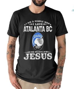 I Am A Simple Woman I Love Atalanta BC And Believe In Jesus Shirt