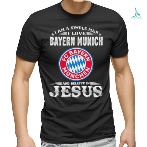 I Am A Simple Woman I Love Bayern Munich And Believe In Jesus Shirt
