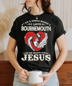 I Am A Simple Woman I Love Bournemouth And Believe In Jesus Shirt