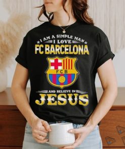 I Am A Simple Woman I Love FC Barcelona And Believe In Jesus Shirt