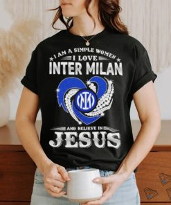 I Am A Simple Woman I Love Inter Milan And Believe In Jesus Shirt