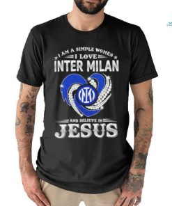 I Am A Simple Woman I Love Inter Milan And Believe In Jesus Shirt
