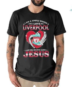 I Am A Simple Woman I Love Liverpool And Believe In Jesus Shirt, hoodie, sweater, long sleeve and tank top I Am A Simple Woman I Love Liverpool And Believe In Jesus Shirt