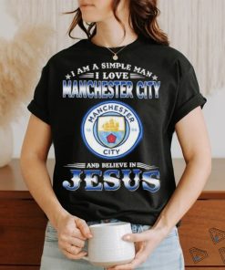 I Am A Simple Woman I Love Manchester City And Believe In Jesus Shirt
