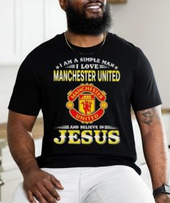 I Am A Simple Woman I Love Manchester United And Believe In Jesus Shirt