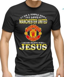 I Am A Simple Woman I Love Manchester United And Believe In Jesus Shirt