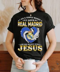 I Am A Simple Woman I Love Real Madrid And Believe In Jesus Shirt