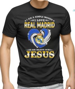 I Am A Simple Woman I Love Real Madrid And Believe In Jesus Shirt